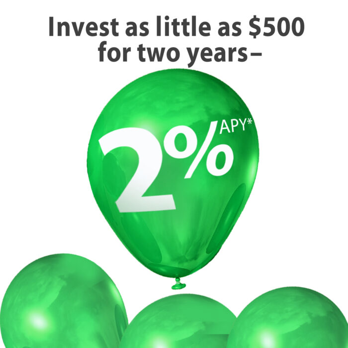 invest as little as $500 for two years– 2 percent annual percentage yield*