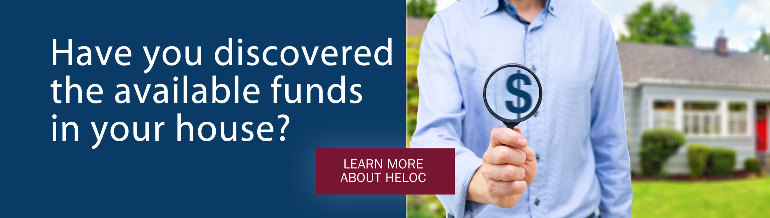 homeowner standing in front of tidy house. text: Have you discovered the available funds in your house? Learn more about HELOC