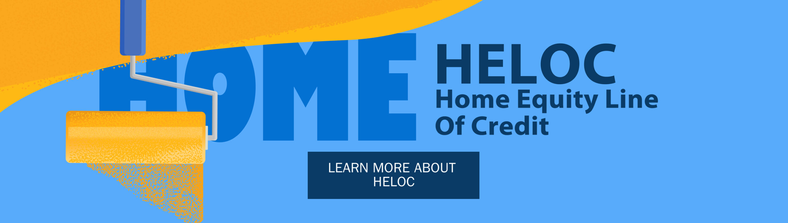 image of paint-roller applying yellow paint to blue background. HELOC, Home Equity Line Of Credit. Learn more about HELOC.