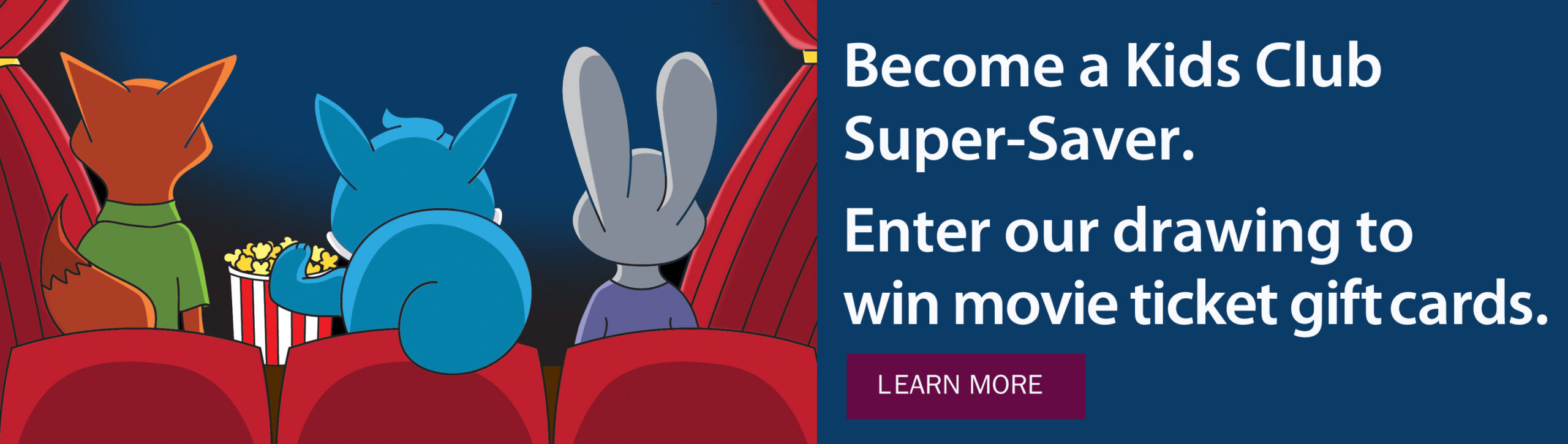 text: Become a Kids Club Super Saver. Enter to win movie ticket gift cards. Learn more. image:TCCU kids club mascot and friends watch movie