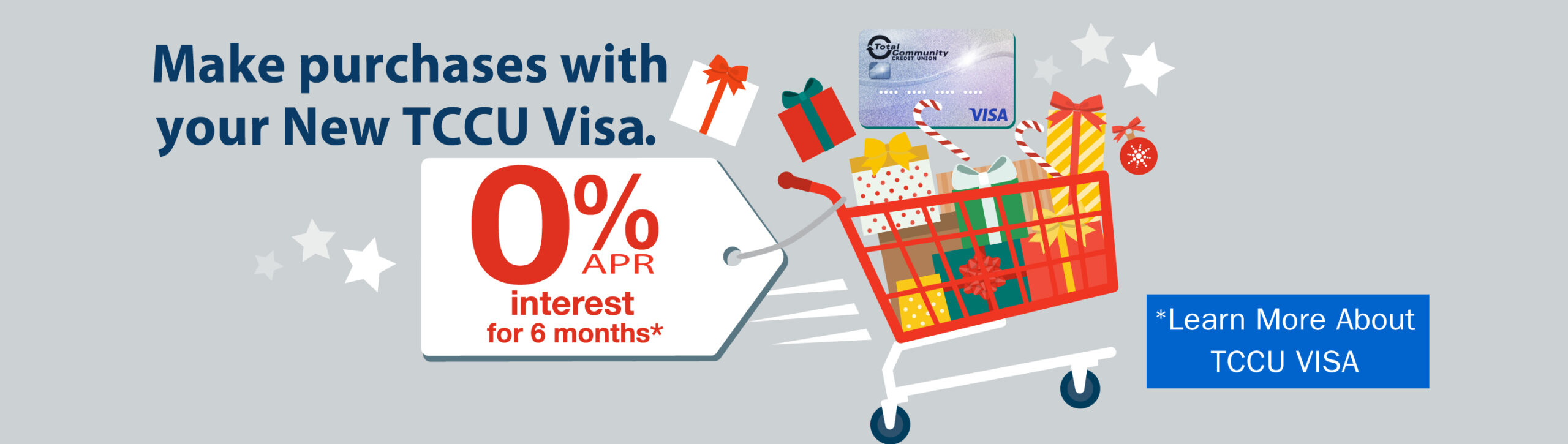 Make purchases with new tccu visa and enjoy 0% apr interest for the for six months. Learn more about Visa.