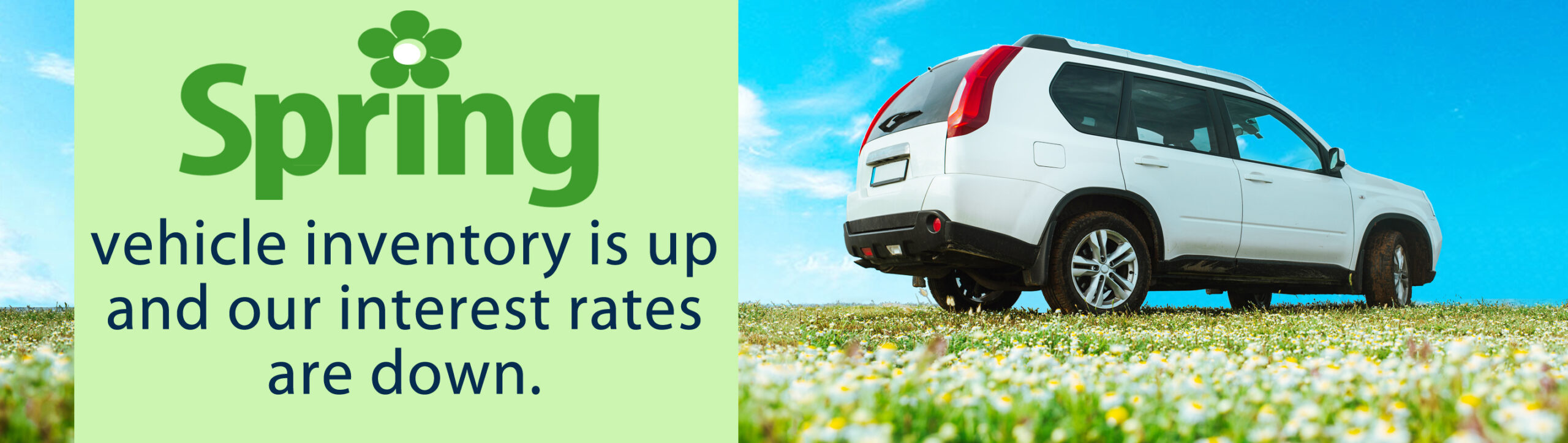 Spring vehicle inventory is up and our interest rates are down.