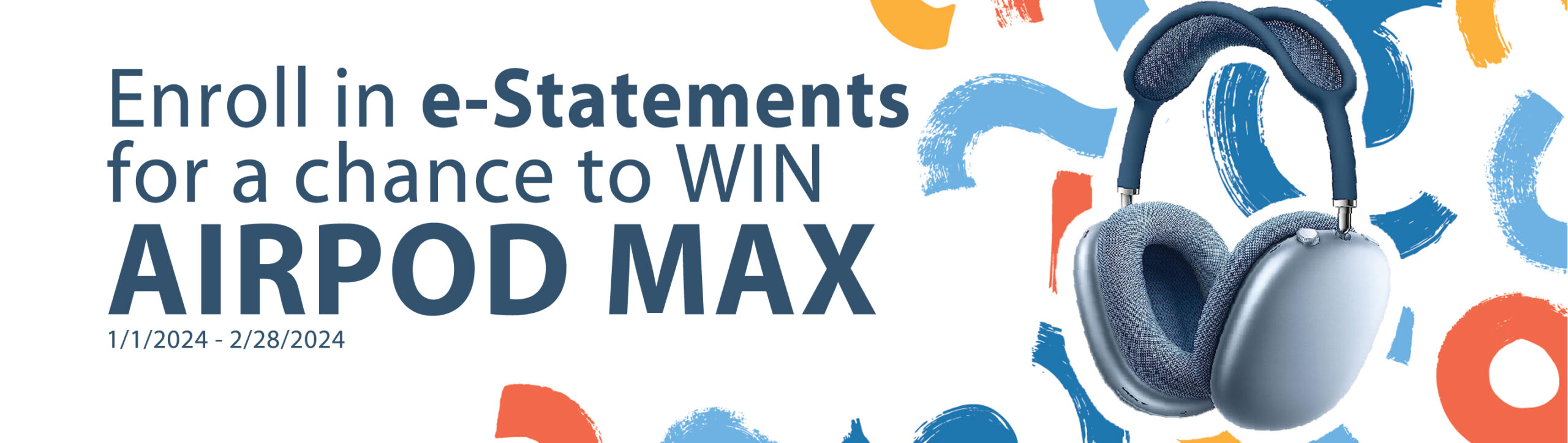 enroll in e-statements for a chance to win airpod max 1/1/24 - 2/28/24