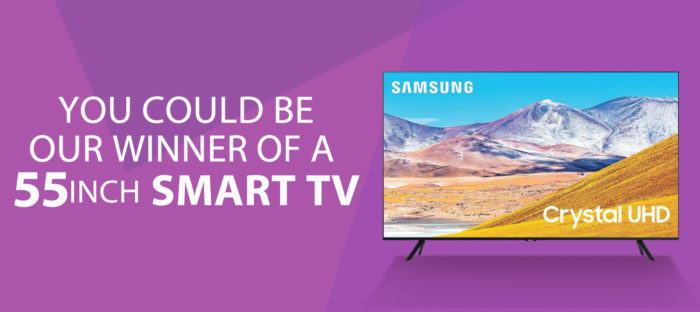 You could be our winner of a 55 inch Smart TV