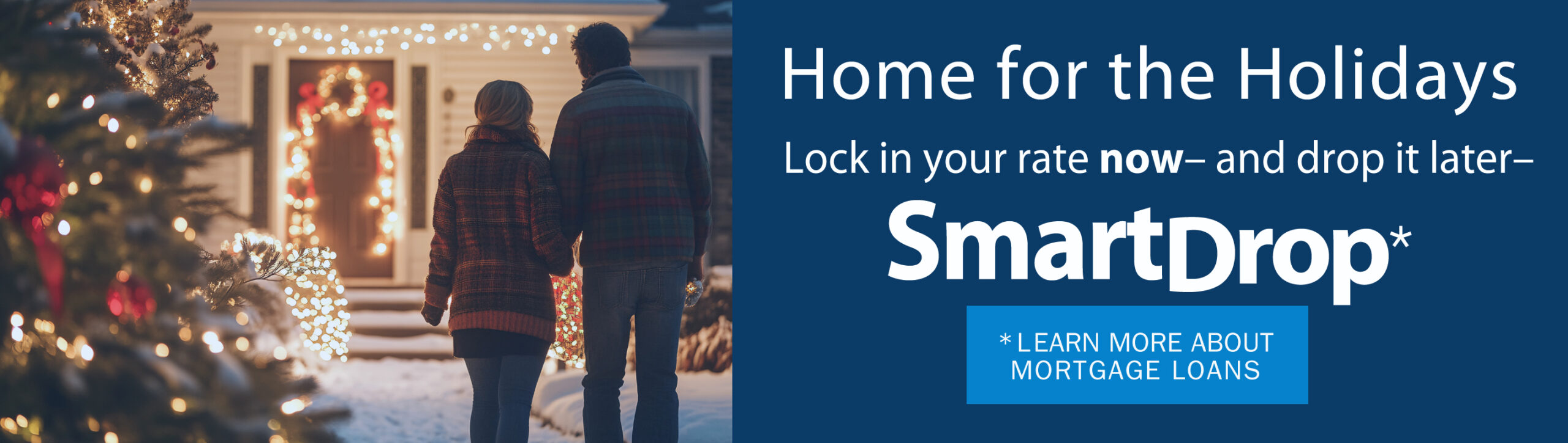 Home for the Holidays. Mortgage Loans.Learn More about TCCU mortgage loans