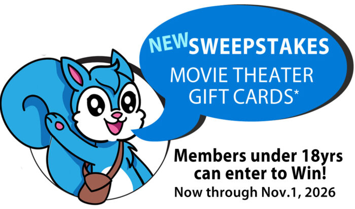 New Sweepstakes, movie theater gift cards* Now through Nov.1, 2026
