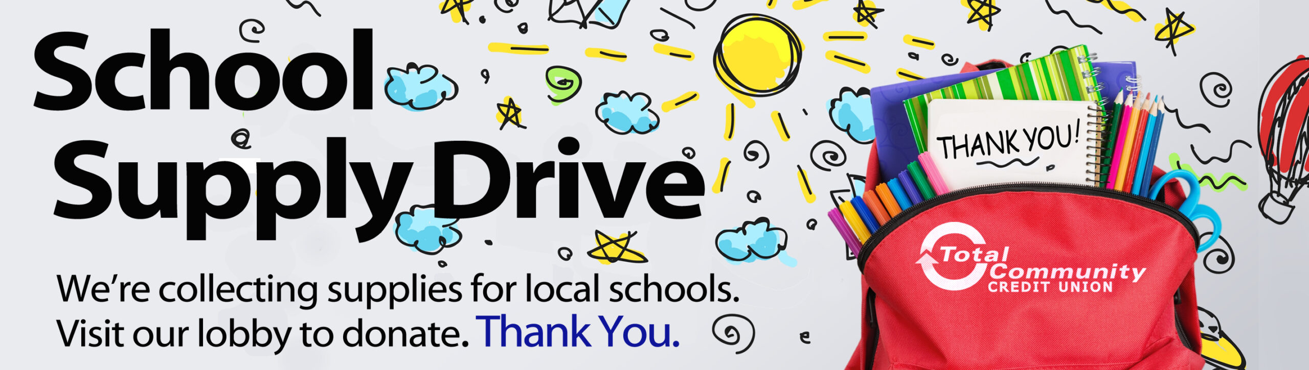 School Supply Drive. We're collecting supplies for local schools. Visit our lobby to donate. Thank you.